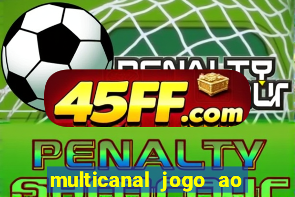 multicanal jogo ao vivo fans